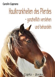 Hautkrankheiten des Pferdes - ganzheitlich verstehen und behandeln