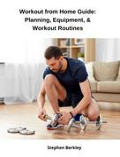 Stephen Berkley: Workout from Home Guide: Planning, Equipment, & Workout Routines 