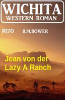 B. M. Bower: Jean von der Lazy A Ranch: Wichita Western Roman 170 