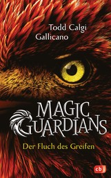 Magic Guardians - Der Fluch des Greifen - Spannende und humorvolle Fantasy für Jungs und Mädchen