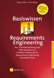 Basiswissen Requirements Engineering - Aus- und Weiterbildung nach IREB-Standard zum Certified Professional for Requirements Engineering Foundation Level
