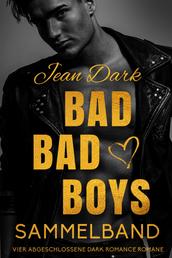 Bad Bad Boys: Sammelband - Vier abgeschlossene Dark Romance Romane