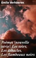 Emile Verhaeren: Poèmes (nouvelle série): Les soirs, Les débacles, Les flambeaux noirs 