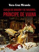 Vera-Cruz Miranda: Carlos de Aragón y de Navarra, príncipe de Viana 