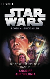 Star Wars™: Angriff auf Selonia - Die Corellia-Trilogie - Bd. 2 - Roman