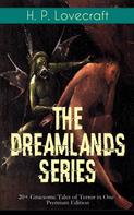 H.P. Lovecraft: THE DREAMLANDS SERIES: 20+ Gruesome Tales of Terror in One Premium Edition 