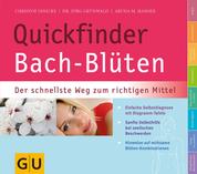 Quickfinder Bach-Blüten - Der schnellste Weg zum richtigen Mittel