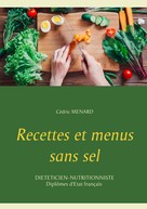 Cédric Menard: Recettes et menus sans sel 