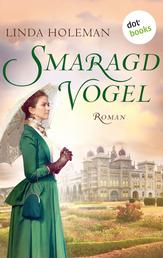 Smaragdvogel - Roman – Der internationale Bestseller, ein großartiges Epos: die bewegende Reise einer jungen Engländerin vor der farbenprächtigen Kulisse Indiens im 19. Jahrhundert
