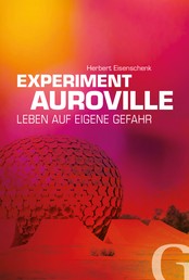 Experiment Auroville - Leben auf eigene Gefahr