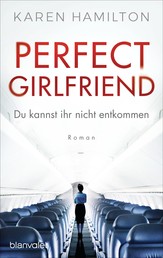 Perfect Girlfriend - Du kannst ihr nicht entkommen - Roman