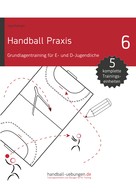 Jörg Madinger: Handball Praxis 6 - Grundlagentraining für E- und D- Jugendliche ★★★★