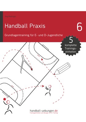 Handball Praxis 6 - Grundlagentraining für E- und D- Jugendliche