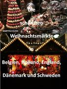 Martina Kloss: Die schönsten Weihnachtsmärkte in Belgien, Holland, Dänemark und Schweden, England 