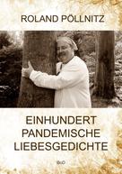 Roland Pöllnitz: Einhundert pandemische Liebesgedichte 