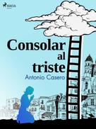 Antonio Casero: Consolar al triste 