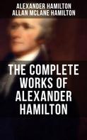 Henry Cabot Lodge: THE COMPLETE WORKS OF ALEXANDER HAMILTON 