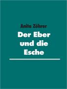 Anita Zöhrer: Der Eber und die Esche 