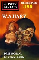 W. A. Hary: Geister Fantasy Dreierband 1018 