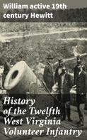 active 19th century William Hewitt: History of the Twelfth West Virginia Volunteer Infantry 