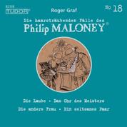 Die haarsträubenden Fälle des Philip Maloney, No.18 - Die Laube, Das Ohr des Meisters, Die andere Frau, Ein seltsames Paar