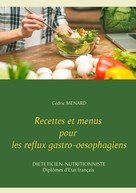 Cédric Menard: Recettes et menus pour les reflux gastro-oesophagiens 