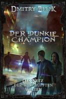 Dmitry Bilik: Der dunkle Champion (Das Netz der verknüpften Welten Buch 3): LitRPG-Serie ★★★★★