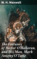 W. H. Maxwell: The Fortunes of Hector O'Halloran, and His Man, Mark Antony O'Toole 
