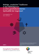 Arno Lohmann: Beiträge "mystischer" Traditionen in den Weltreligionen zu einer ganzheitsorientierten Spiritualität der Gegenwart 