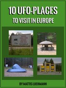Mattis Luehmann: 10 UFO-Places to visit in Europe 