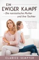Clarice Sempter: Ein ewiger Kampf Die narzisstische Mutter und ihre Tochter Erkennen Sie weiblichen ★★★★★