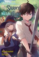 Shin Kouduki: I Surrendered My Sword for a New Life as a Mage: Volume 5 