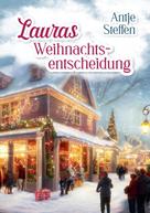 Antje Steffen: Lauras Weihnachtsentscheidung 