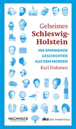 Geheimes Schleswig-Holstein - 100 spannende Geschichten aus dem Norden