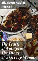 Elizabeth Robins Pennell: The Feasts of Autolycus: The Diary of a Greedy Woman 