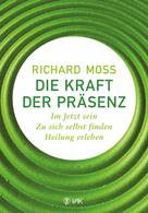 Richard Moss: Die Kraft der Präsenz 