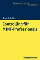 Birger A. Kohlert: Controlling für MINT-Professionals 