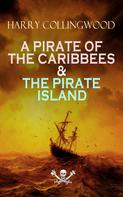 Harry Collingwood: A PIRATE OF THE CARIBBEES & THE PIRATE ISLAND 