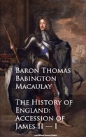 Baron Thomas Babington Macaulay: The History of England: Accession of James II -- I 