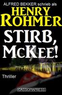 Alfred Bekker: Henry Rohmer Thriller - Stirb, McKee! 