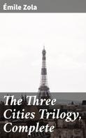Émile Zola: The Three Cities Trilogy, Complete 