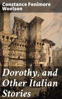 Constance Fenimore Woolson: Dorothy, and Other Italian Stories 