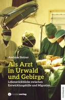 Andreas Steiner: Als Arzt in Urwald und Gebirge ★★★