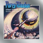 Perry Rhodan Silber Edition 53: Die Urmutter - 9. Band des Zyklus "Die Cappins"