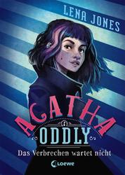 Agatha Oddly (Band 1) - Das Verbrechen wartet nicht - Detektiv-Roman