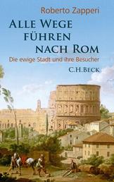 Alle Wege führen nach Rom - Die ewige Stadt und ihre Besucher