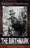Nathaniel Hawthorne: The Birthmark (Psychological Thriller) 