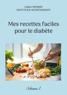Cédric Menard: Mes recettes faciles pour le diabète. 