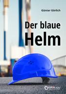 Günter Görlich: Der blaue Helm 