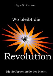 Wo bleibt die Revolution - Die Sollbruchstelle der Macht
